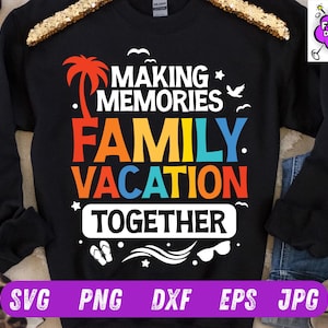 Family Vacation 2025 SVG, Family Vacation SVG, Family Vacation 2024, Making memories together, Summer Family Vacation, Family Shirt, Cricut