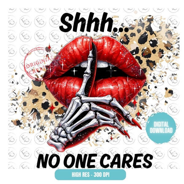 Shhh.. No One Cares PNG Sublimation Design 300dpi  Digital Art Download  Trendy Leopard Skeleton Hand Lips