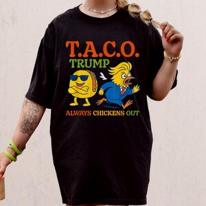 Funny Taco Trummp Always Chickens Out T.A.C.O Shirt, 90s Funny Unisex Shirt