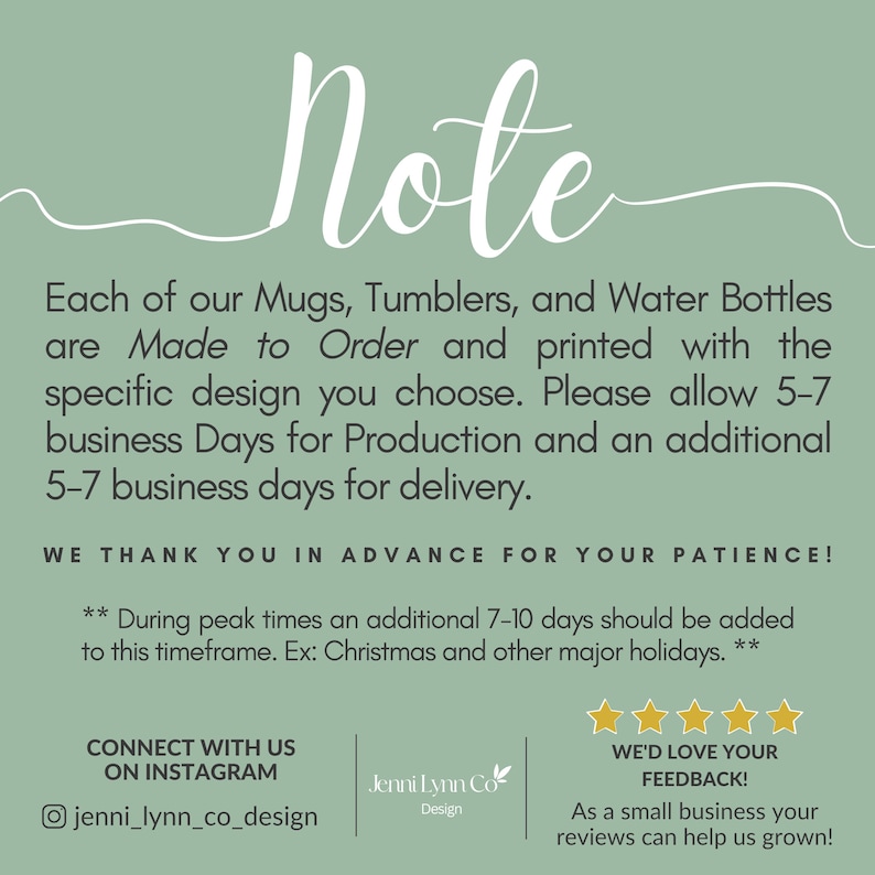 May include: A sage green graphic with white text that reads "Note." The text below states that mugs, tumblers, and water bottles are made to order and printed with a specific design. Production takes 5-7 business days, with an additional 5-7 days for delivery.
