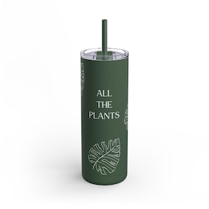 All the Plants - Matte Tumbler 20oz - Plant Lover, Plant Lady, 20 oz Skinny Tumbler, Insulated, Hot and Cold Cup, Reusable Plastic Straw