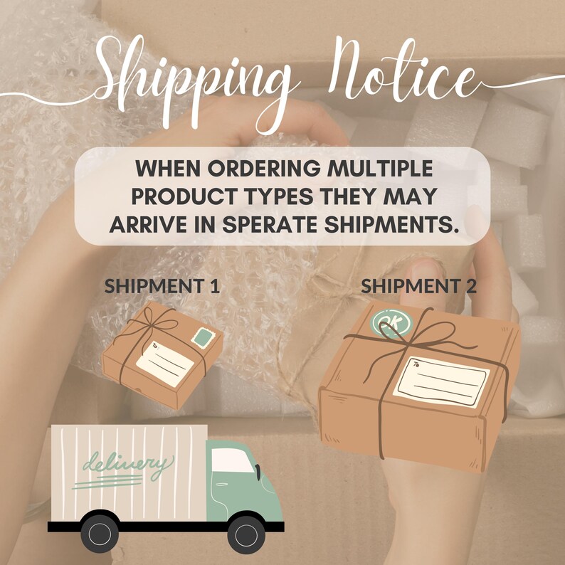 May include: An illustration showing a shipping notice. The image includes two wrapped packages, a delivery truck, and text that reads "WHEN ORDERING MULTIPLE PRODUCT TYPES THEY MAY ARRIVE IN SEPARATE SHIPMENTS."