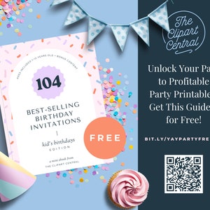 May include: A pink and blue book with the title "104 Best-Selling Birthday Invitations: Kid's Birthdays Edition" and the text "FREE" in a red circle. The book is surrounded by confetti and a blue and white banner. The text "Unlock Your Path to Profitable Party Printables: Get This Guide - for Free!" is on a dark blue background with a QR code and the text "BIT.LY/YAYPARTYFREEBIE".