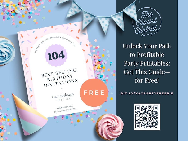 May include: A pink and blue book with the title "104 Best-Selling Birthday Invitations: Kid's Birthdays Edition" and the text "FREE" in a red circle. The book is surrounded by confetti and a blue and white banner. The text "Unlock Your Path to Profitable Party Printables: Get This Guide - for Free!" is on a dark blue background with a QR code and the text "BIT.LY/YAYPARTYFREEBIE".