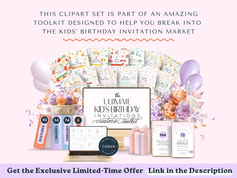 May include: A digital toolkit for creating kids' birthday invitations. The toolkit includes 43 textures, 34 frames, 74 phrases, 104 best-selling birthday invitations, and 72 printable font pairings. The toolkit is compatible with Canva.