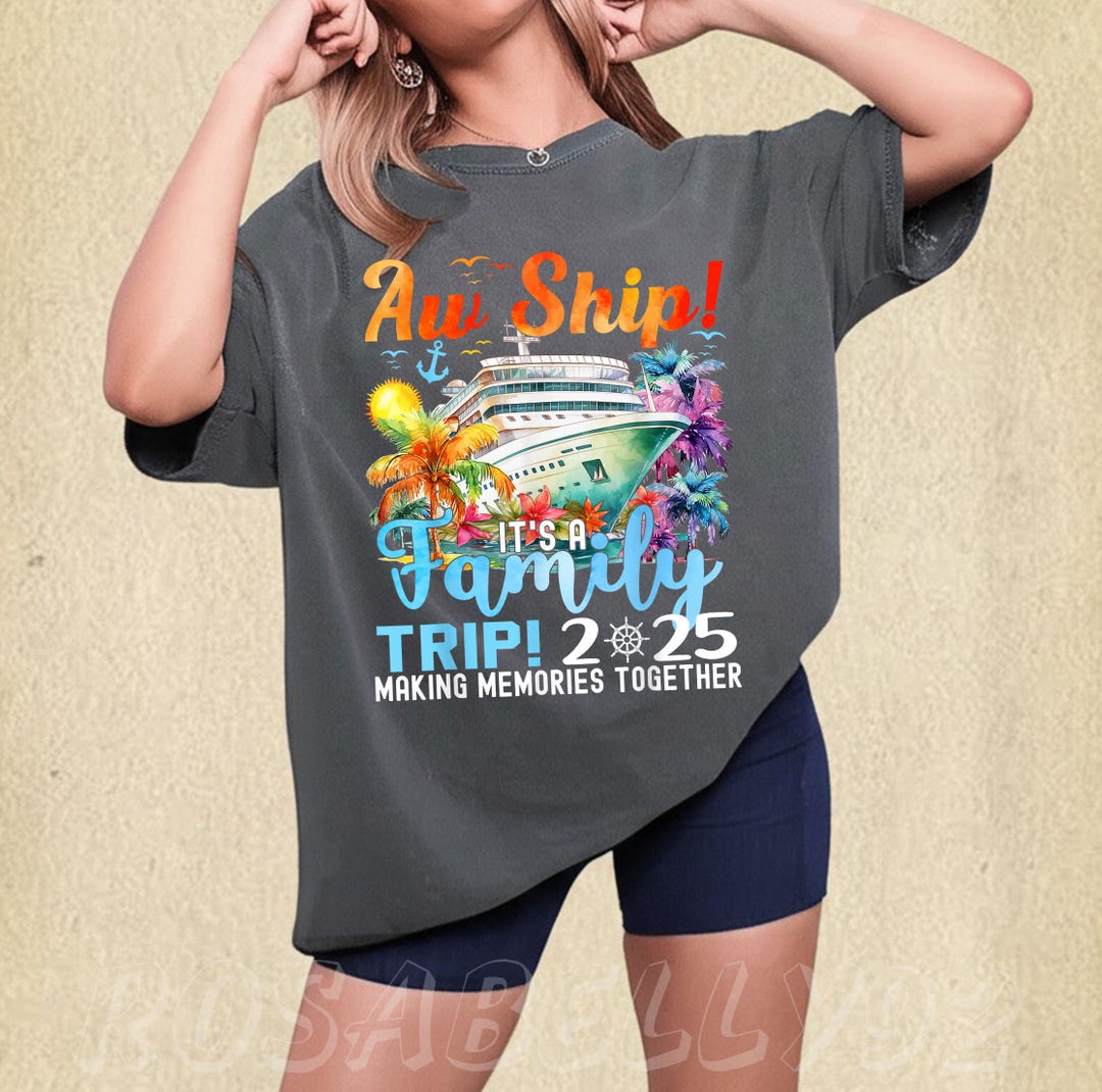 Aw Ship Its A Family Trip 2025 Summer Matching Family Cruise Tshirt ...
