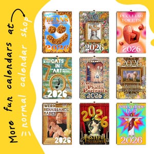 May include: A collection of nine 2026 wall calendars featuring various themes including beans in weird places, weird medieval cats, peculiar toilets, cats in art, phallic portraits, weird renaissance dogs, babies, taxidermy, and a dope year.