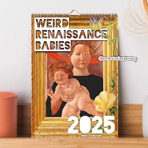 Weird Renaissance Babies 2025 Calendar • Funny Ugly Medieval Art Babies • Art History Gift • Aesthetic Quirky Alt Modern Stylish Calendar •