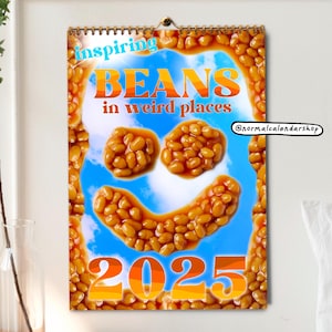 Baked Beans in Weird Places 2025 Calendar • Weird Ugly Funny Meme Cringe Christmas Gift • Motivational Inspiring quotes for bean lovers •