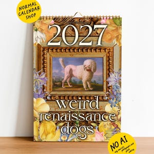 May include: A 2027 wall calendar titled Weird Renaissance Dogs featuring a central framed painting of a white poodle. The calendar is decorated with yellow and purple floral illustrations and includes a yellow circular logo at the top left.