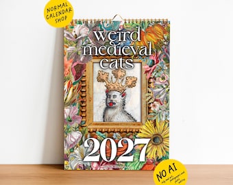 Puede incluir: Un calendario de pared 2027 titulado Weird Medieval Cats que presenta una ilustración central de un gato con corona dentro de un marco dorado, rodeado por un borde floral colorido. El texto Normal Calendar Shop y No AI es visible.