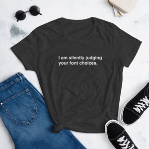 I Am Silently Judging Your Font Choices Graphic Designer T-Shirt