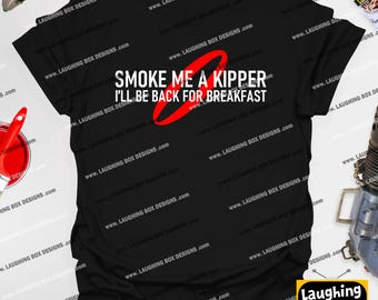 Smoke Me A Kipper I'll Be Back For Breakfast - Red Dwarf 100% Cotton Unisex Printed Tshirt, Various Colours & Size with Free UK Delivery