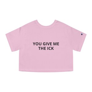 Camiseta corta para mujer Me das el Ick