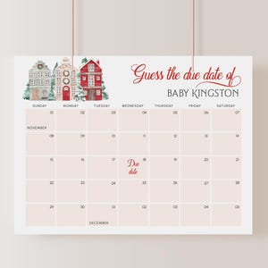 May include: A calendar with a light pink background and a watercolor illustration of houses at the top. The text "Guess the due date of BABY KINGSTON" is written in red script. The calendar grid shows the months of November and December.