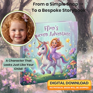 May include: A children's book cover titled "Ffion's Unicorn Adventure" features a girl riding a unicorn with a rainbow mane. The cover includes the text "From a Simple Snap to a Bespoke Storybook" and "A Character That Looks Just Like Your Child!"