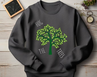 Hug The Trees Sweatshirt: Nature Lover Gift