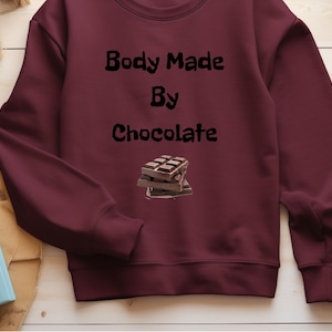 Body Made By Chocolate Sweatshirt | Chocolate Sweatshirt | Chocolate Lover Shirt | I Love Chocolate Gift | Funny Chocolate Shirt