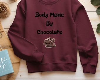 Body Made By Chocolate Sweatshirt | Chocolate Sweatshirt | Chocolate Lover Shirt | I Love Chocolate Gift | Funny Chocolate Shirt
