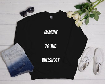 Immune to the Bullshit Sweatshirt | Positive Quote Shirt | Funny Bullshit Crewneck | Sarcastic Shirt | Sassy Shirt