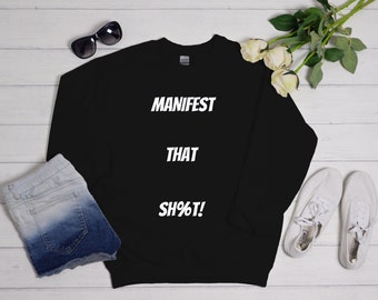 Manifest Sweatshirt | Positive Vibes Shirt | Law of Attraction Shirt | Manifest That Shit Crewneck | Universe Shirt | Empowerment Shirt