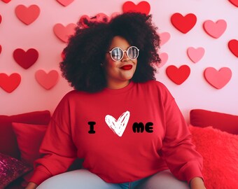 I Love Me Sweatshirt: Funny Valentine's Day Self-Love Shirt