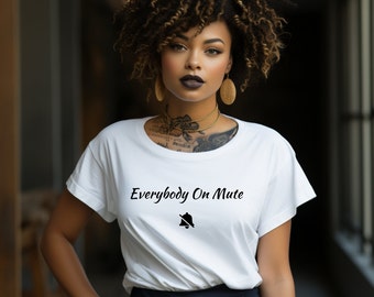 Everybody On Mute Shirt | Beyonce Shirt | Beyonce Quote Shirt | Beyonce Renaissance Tour Shirt | Queen Bey Shirt | Beyonce Song Top