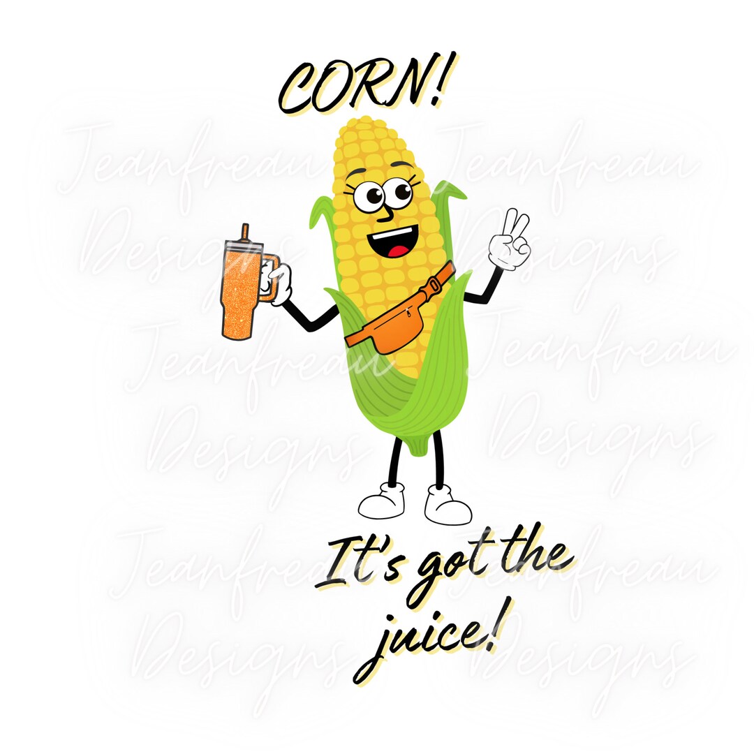 Corn It's Got the Juice PNGSVGJPG Files Sublimation Etsy