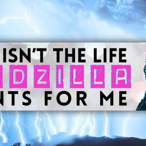 Godzilla This isn’t the life bumper sticker laugh out loud very high quality durable vinyl sarcastic car decal free shipping unique fun gift
