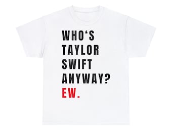 Who's Taylor Swift Anyway Ew Shirt, Oversized Taylor Swift Concert T-shirt, Swiftie Shirt Dress, Comfy Swiftie Tee