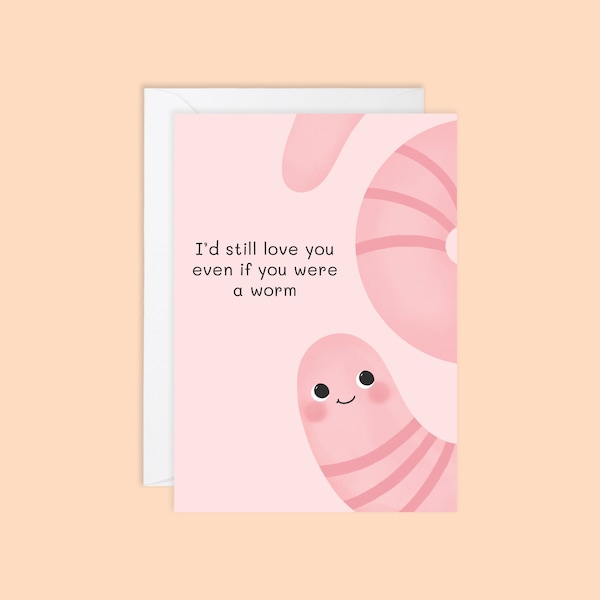 Valentines Worm Greetings Card // galentines, anniversary, soulmate, gift for her, I'd still love you if you were a worm