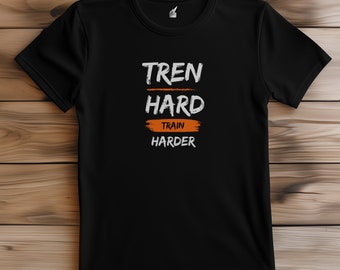 Tren Hard Train Harder, Funny Gym Shirt Men, Funny Tees Men, Workout Shirt Men, Funny Gym Top, Unisex, Fitness, Running T Shirt