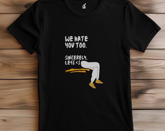 We Hate You Too - Legs, Funny Gym Shirt Men, Funny Tees Men, Workout Shirt Men, Funny Gym Top, Unisex, Fitness, Running T Shirt