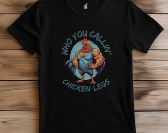 Who You Calling Chicken Legs Shirt, Funny Gym Shirt Men, Funny Tees Men, Workout Shirt Men, Funny Gym Top, Unisex, Fitness, Running T Shirt