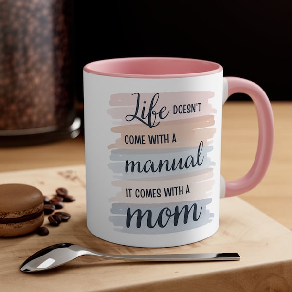 Life doesnt come with a manual it comes with a Mom Coffee Mug 11oz