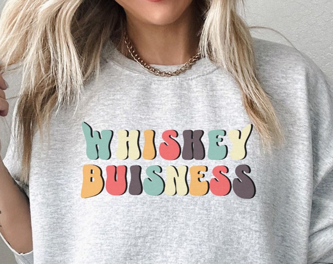 Retro Whiskey business sweatshirt for her whiskey sweatshirt bourbon