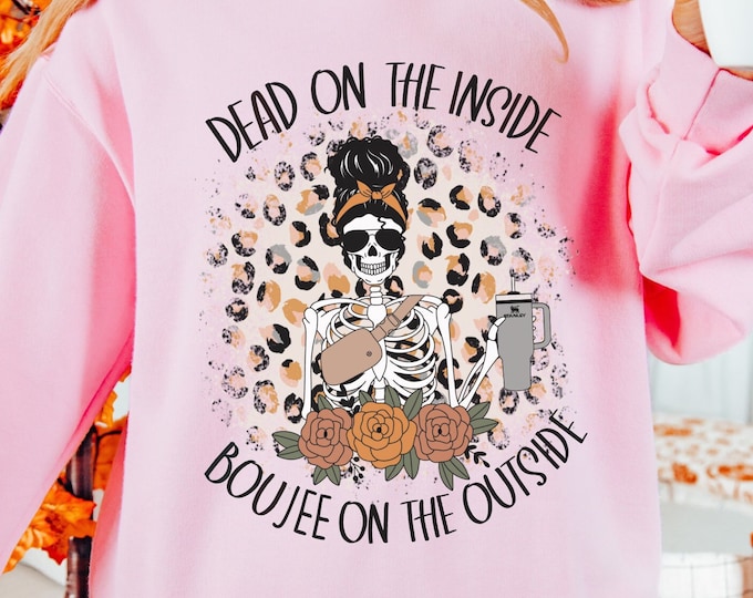 Dead On The Inside Boujee On The Outside Sweatshirt, Skeleton Sweatshirt, Coffee and Women Skull Tee, Skeleton Drinking Coffee Sweat