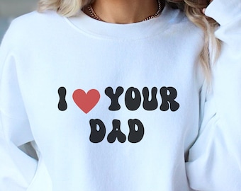 I heart your dad sweatshirt i love your dad funny sweatshirt Dacozies