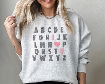 Teacher sweatshirt cute Valentines day sweatshirt I love you sweatshirt Alphabet sweatshirt