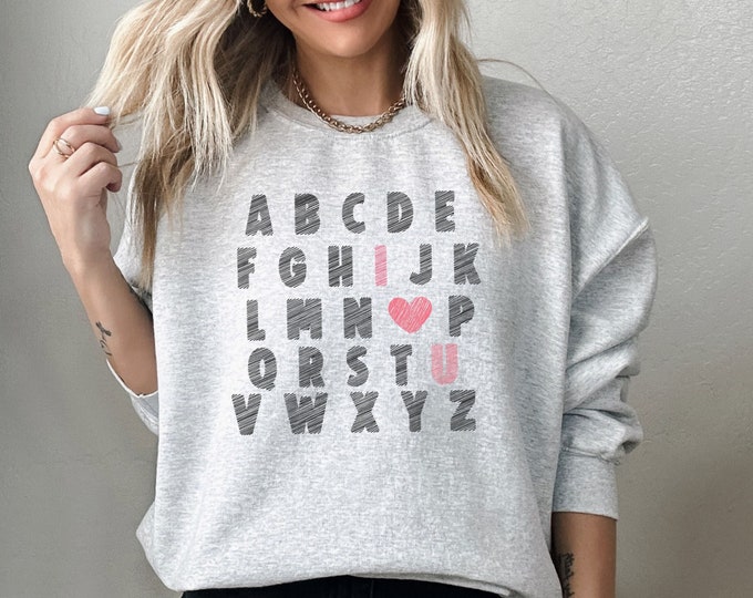 Teacher sweatshirt cute Valentines day sweatshirt I love you sweatshirt Alphabet sweatshirt