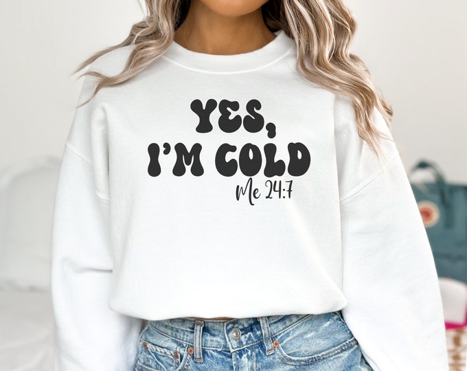 I'm cold sweatshirt Cold 24:7 sweatshirt cute sweatshirt funny shirt