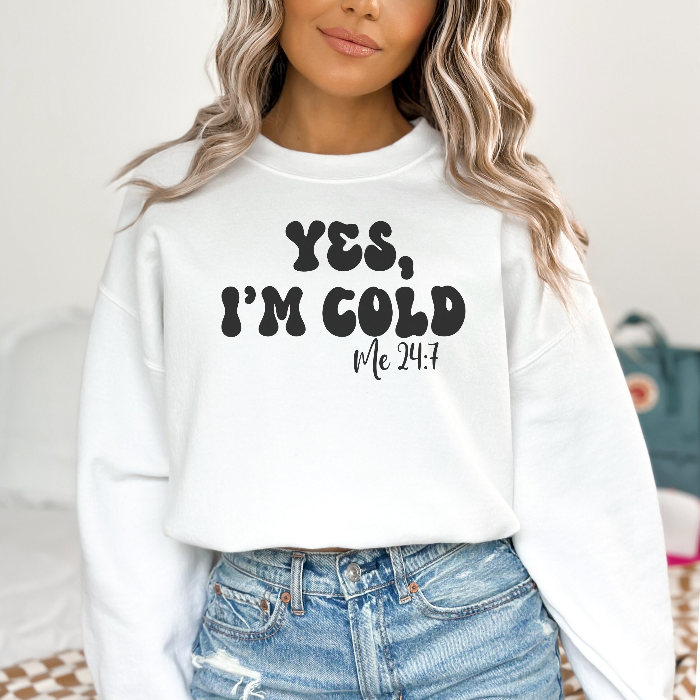 I m cold sweatshirt Cold 24 7 sweatshirt cute sweatshirt funny shirt