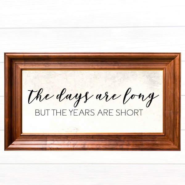 The Days Are Long but the Years Are Short Digital Download | DIY Printable Wall Decor | Inspirational Quote for Living Room