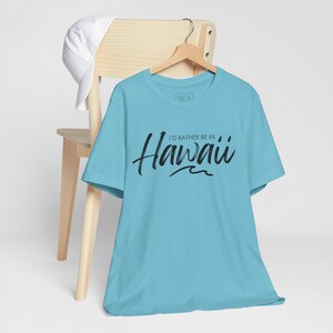 I'd Rather be in Hawaii Shirt | Unisex Jersey Short Sleeve Tee | Hawaii T-shirt | Hawaii Gifts | Show 'Em Aloha from Maui Original Brand
