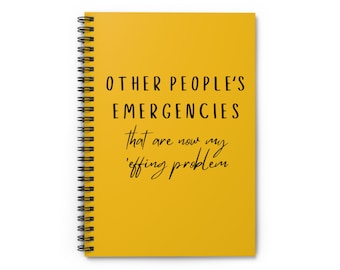 Funny Spiral Notebook | Other People's Emergencies that are now my 'effing problem | Gifts for Coworkers | Office Humor