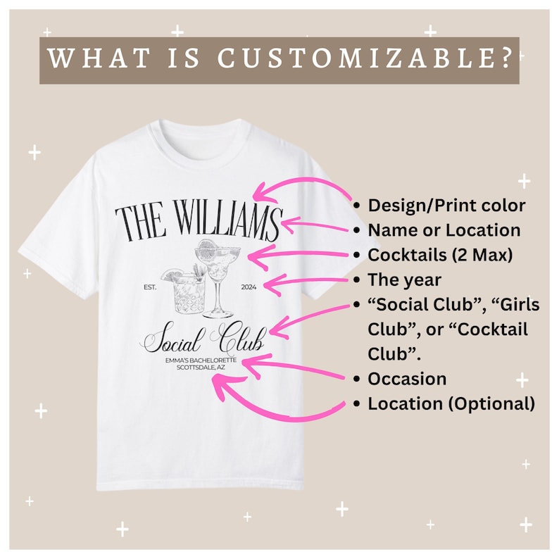 May include: White t-shirt with a black and white design that says "The Williams Social Club" with a cocktail illustration. The text "Est. 2004" is below the name. The text "Emma's Bachelorette Scottsdale, AZ" is below the club name. The text "What is Customizable?" is at the top of the image. A list of customizable elements is on the right side of the image.