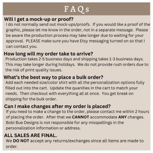 May include: FAQs about ordering, shipping, and making changes to orders.  Production takes 2-5 business days and shipping takes 1-3 business days.  All sales are final.  We do not accept returns or exchanges.