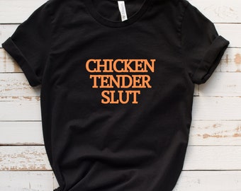 Chicken tender slut tee shirt. Funny food t-shirt. Funny shirt for a gift.