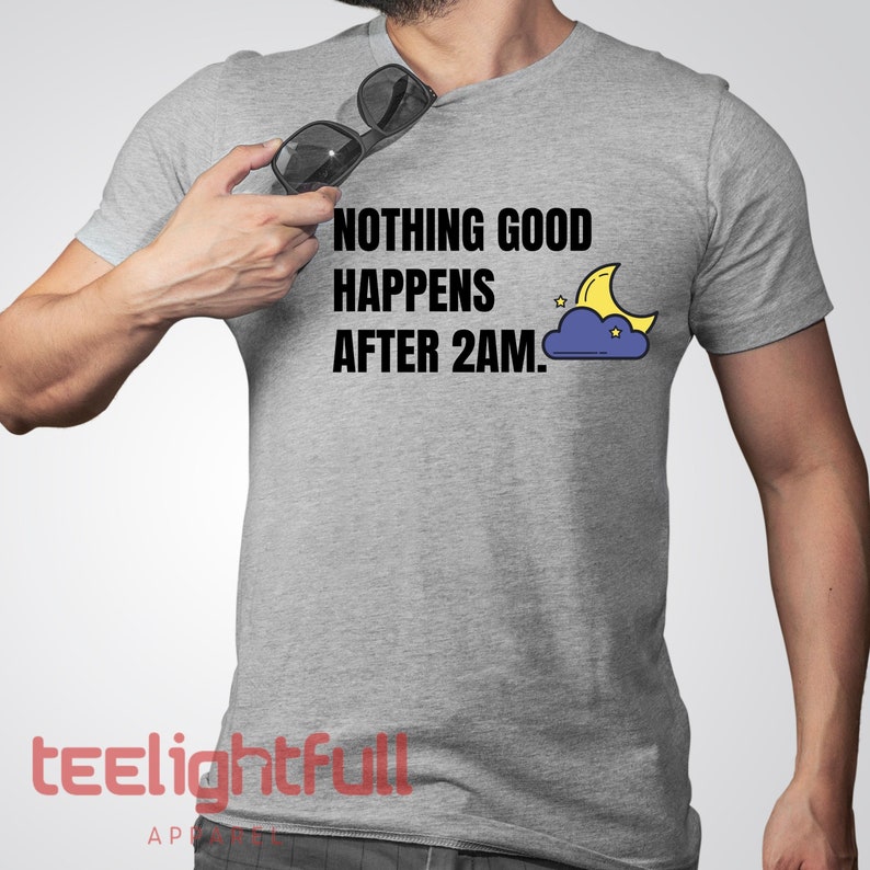 Nothing Good Happens After 2AM Shirt,How I Met Your Mother Shirt,How I Met Your Mother Quote Shirt,HIMYM Ted Shirt,HIMYM Quote Shirt image 1