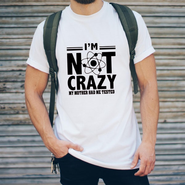 I'm Not Crazy My Mother Had Me Tested T-Shirt, The Big Bang Theory T-Shirt, Nerd T-Shirt, Geek T-Shirt, Sheldon Cooper T-Shirt, TBBT Tee